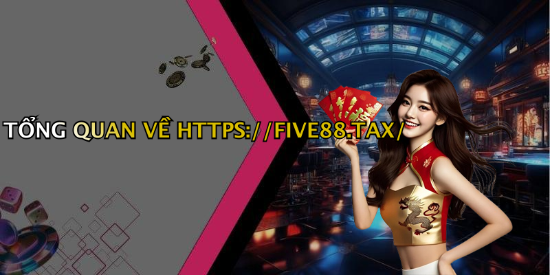 TỔNG QUAN VỀ HTTPS://FIVE88.TAX/