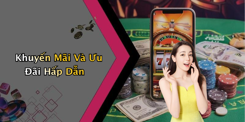 Khuyến Mãi Và Ưu Đãi Hấp Dẫn