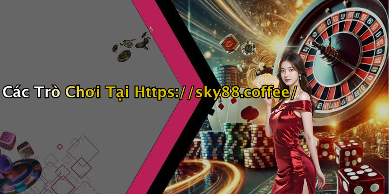 Các Trò Chơi Tại Https://sky88.coffee/
