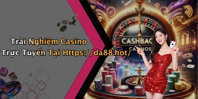 Trải Nghiệm Casino Trực Tuyến Tại Https://da88.hot/