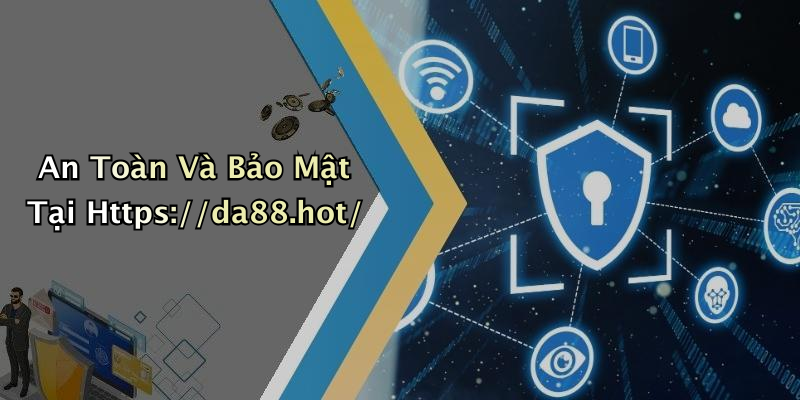 An Toàn Và Bảo Mật Tại Https://da88.hot/