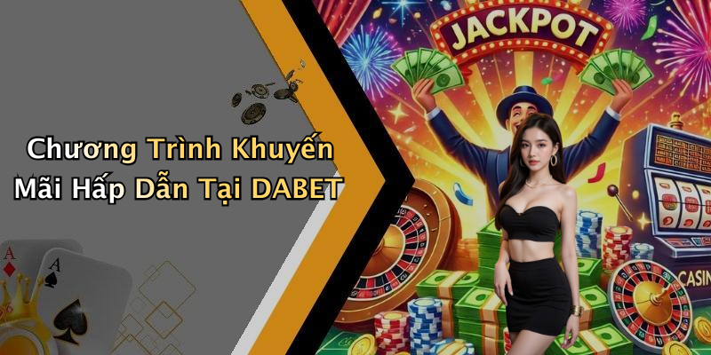Chương Trình Khuyến Mãi Hấp Dẫn Tại DABET