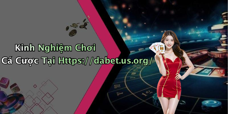 Kinh Nghiệm Chơi Cá Cược Tại Https://dabet.us.org/