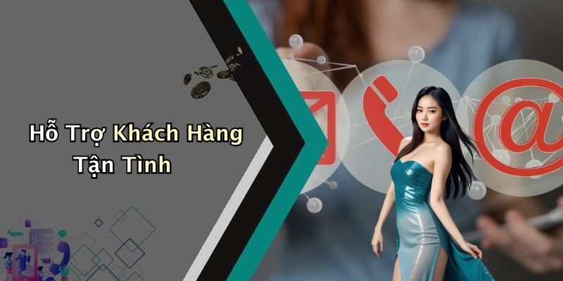 Hỗ Trợ Khách Hàng Tận Tình