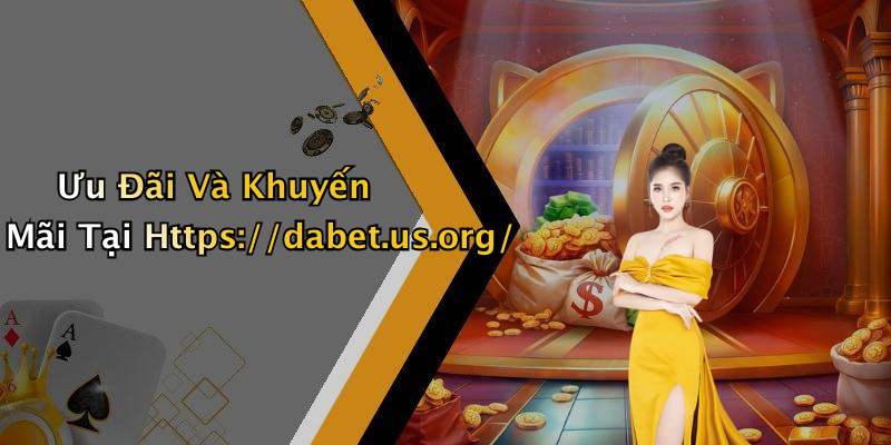 Ưu Đãi Và Khuyến Mãi Tại Https://dabet.us.org/