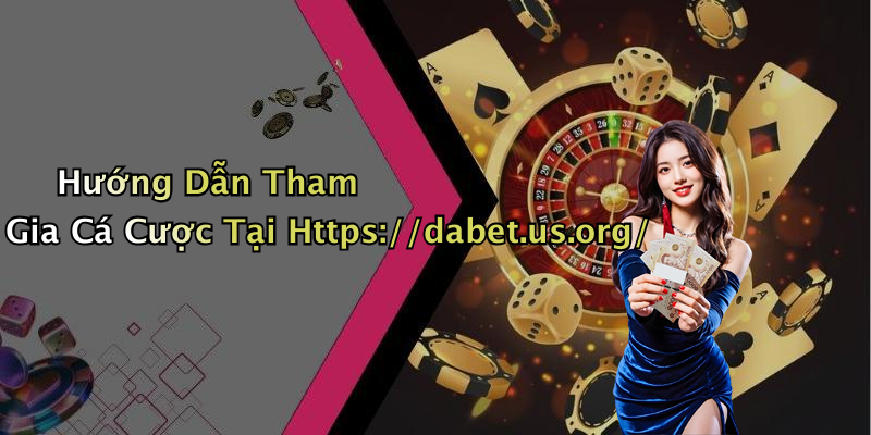 Hướng Dẫn Tham Gia Cá Cược Tại Https://dabet.us.org/