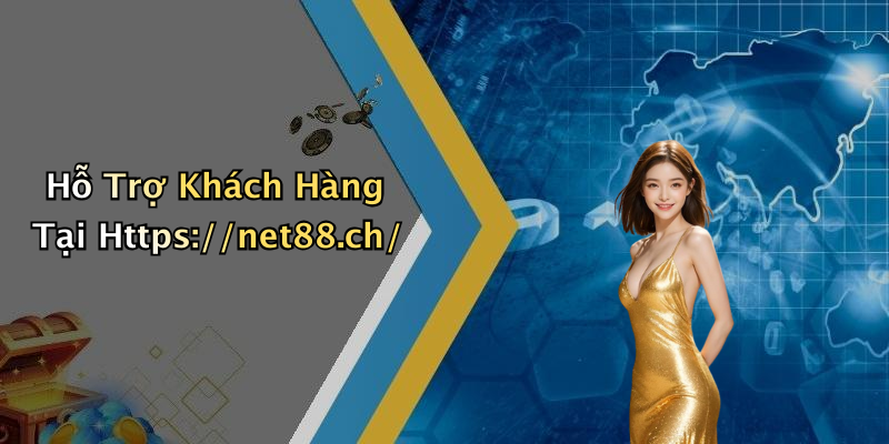 Hỗ Trợ Khách Hàng Tại Https://net88.ch/