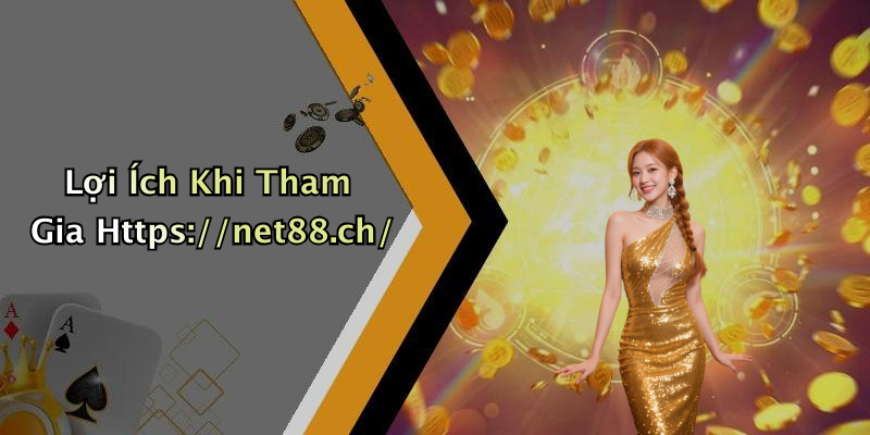Lợi Ích Khi Tham Gia Https://net88.ch/