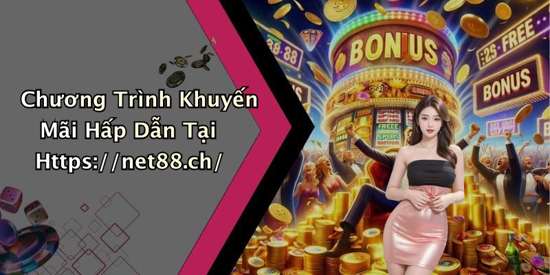 Chương Trình Khuyến Mãi Hấp Dẫn Tại Https://net88.ch/