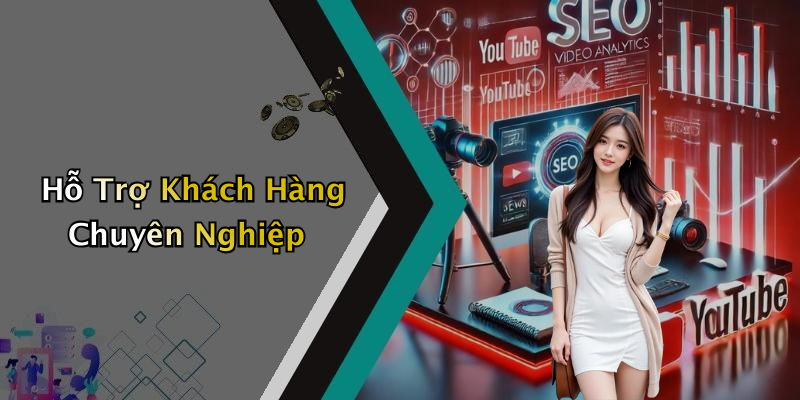 Hỗ Trợ Khách Hàng Chuyên Nghiệp