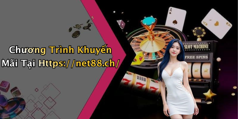 Chương Trình Khuyến Mãi Tại Https://net88.ch/