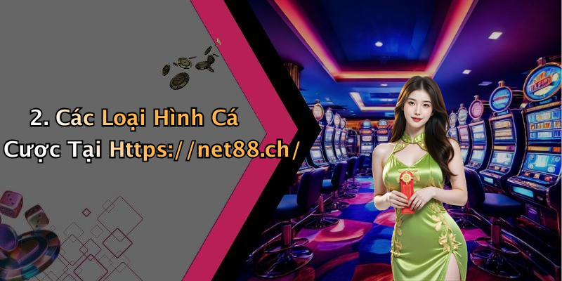 2. Các Loại Hình Cá Cược Tại Https://net88.ch/