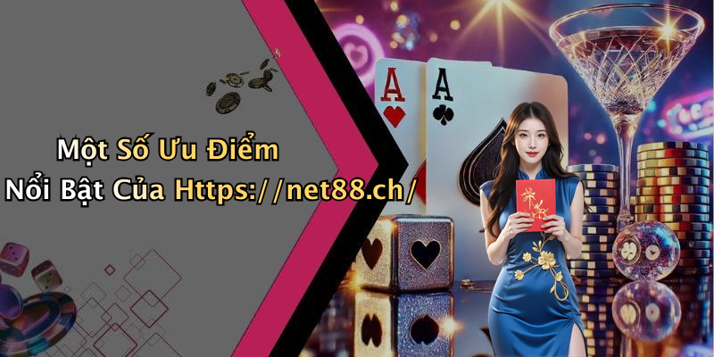 Một Số Ưu Điểm Nổi Bật Của Https://net88.ch/
