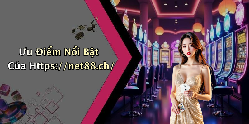 Ưu Điểm Nổi Bật Của Https://net88.ch/