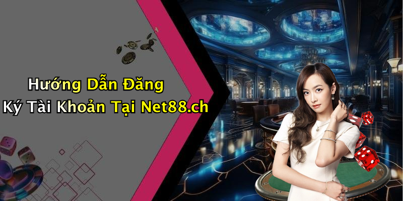 Hướng Dẫn Đăng Ký Tài Khoản Tại Net88.ch
