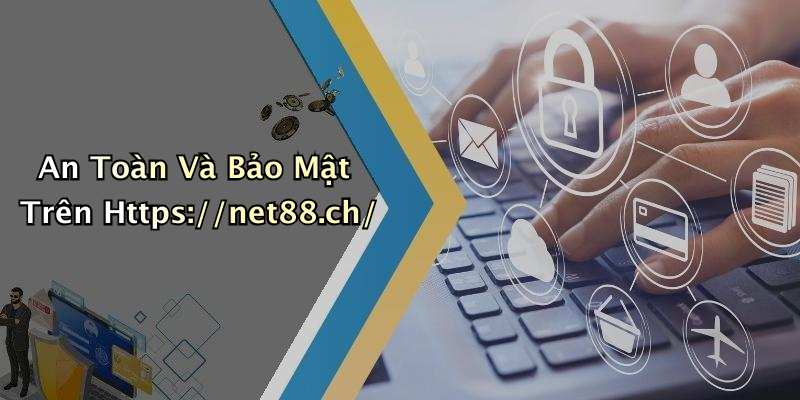 An Toàn Và Bảo Mật Trên Https://net88.ch/