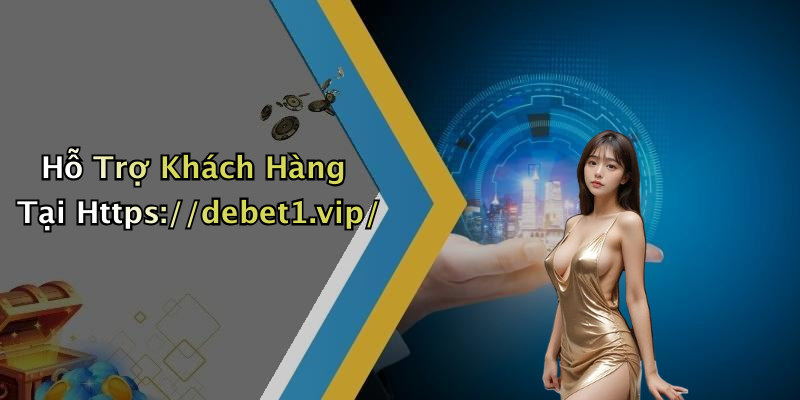 Hỗ Trợ Khách Hàng Tại Https://debet1.vip/