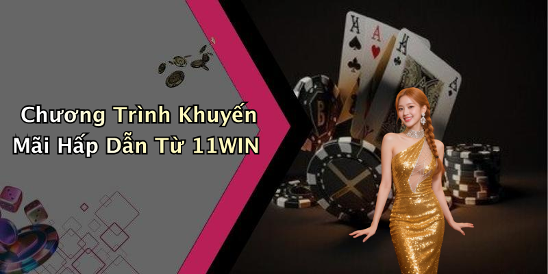 Chương Trình Khuyến Mãi Hấp Dẫn Từ 11WIN