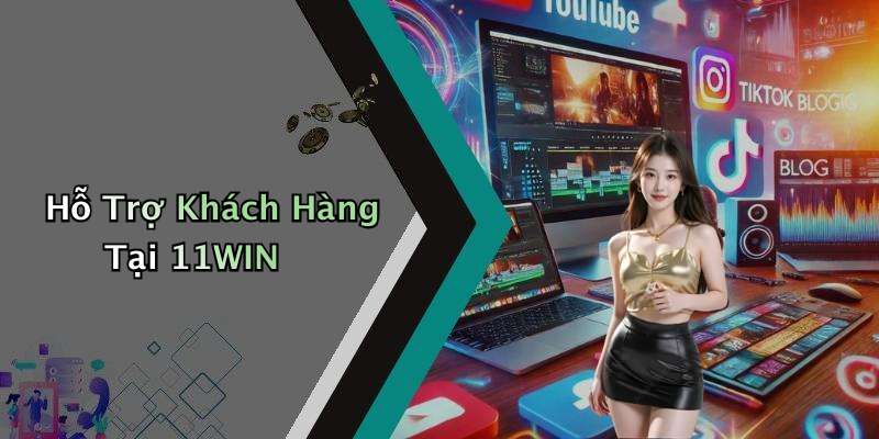 Hỗ Trợ Khách Hàng Tại 11WIN
