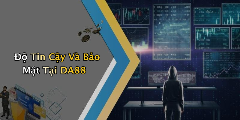 Độ Tin Cậy Và Bảo Mật Tại DA88