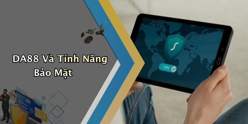 DA88 Và Tính Năng Bảo Mật