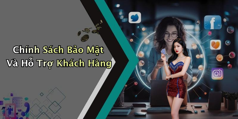 Chính Sách Bảo Mật Và Hỗ Trợ Khách Hàng