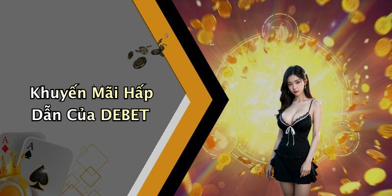 Khuyến Mãi Hấp Dẫn Của DEBET