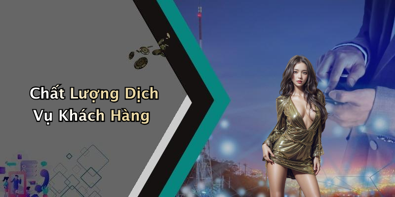 Chất Lượng Dịch Vụ Khách Hàng