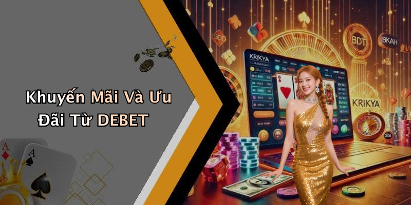 Khuyến Mãi Và Ưu Đãi Từ DEBET