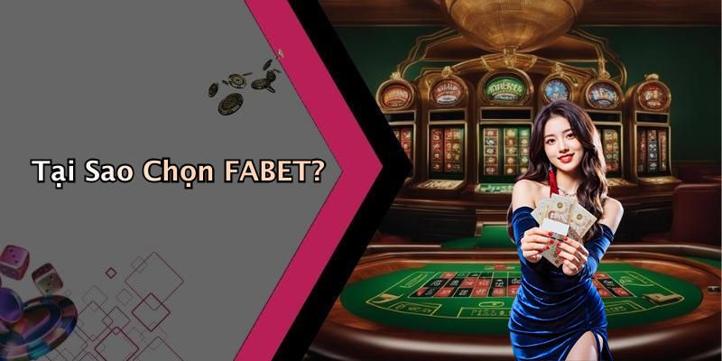 Tại Sao Chọn FABET?