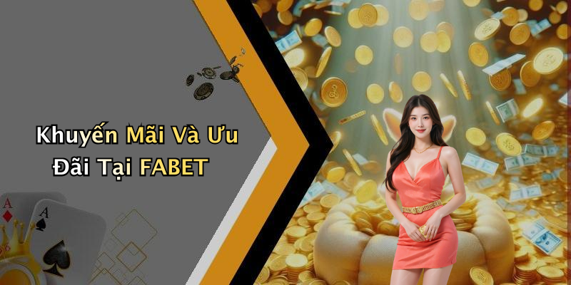 Khuyến Mãi Và Ưu Đãi Tại FABET