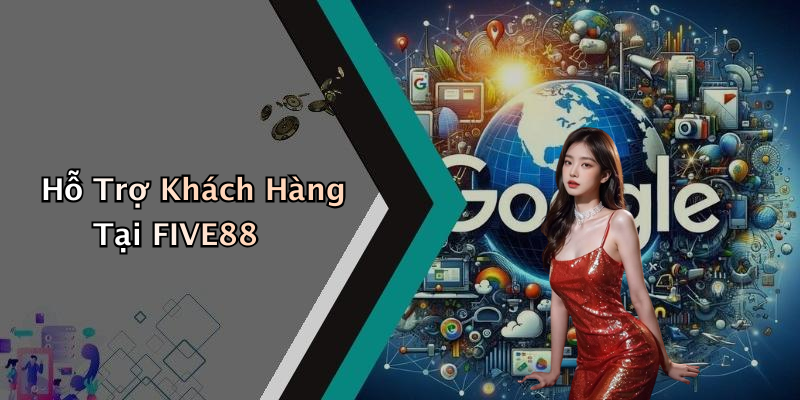 Hỗ Trợ Khách Hàng Tại FIVE88