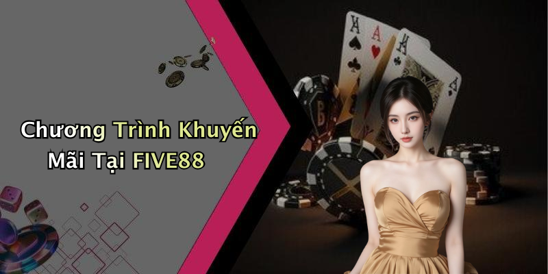 Chương Trình Khuyến Mãi Tại FIVE88