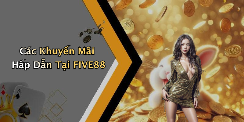 Các Khuyến Mãi Hấp Dẫn Tại FIVE88