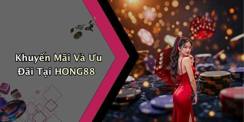 Khuyến Mãi Và Ưu Đãi Tại HONG88