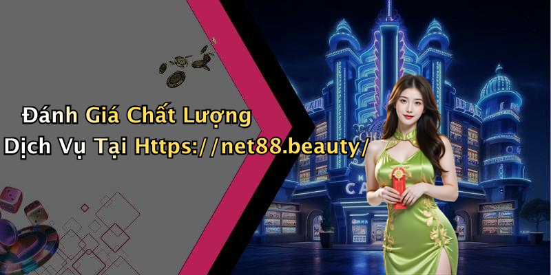 Đánh Giá Chất Lượng Dịch Vụ Tại Https://net88.beauty/