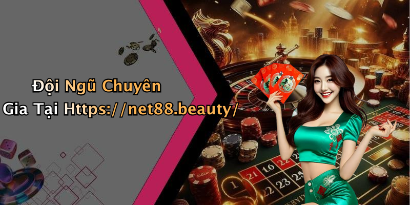 Đội Ngũ Chuyên Gia Tại Https://net88.beauty/