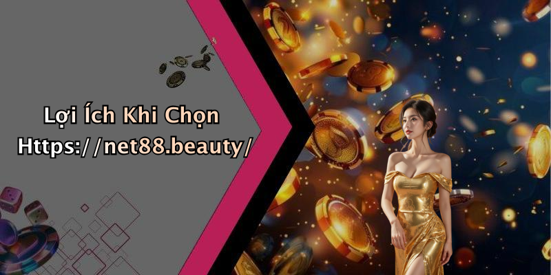 Lợi Ích Khi Chọn Https://net88.beauty/