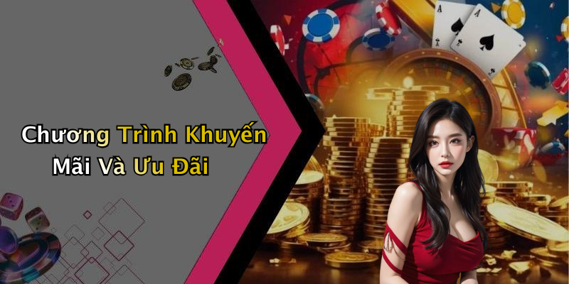 Chương Trình Khuyến Mãi Và Ưu Đãi