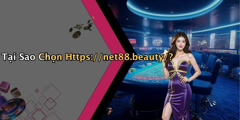 Tại Sao Chọn Https://net88.beauty/?
