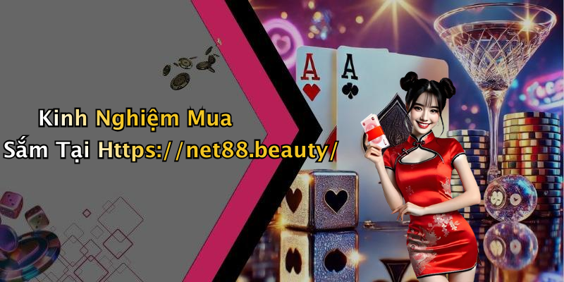 Kinh Nghiệm Mua Sắm Tại Https://net88.beauty/