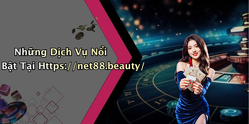 Những Dịch Vụ Nổi Bật Tại Https://net88.beauty/