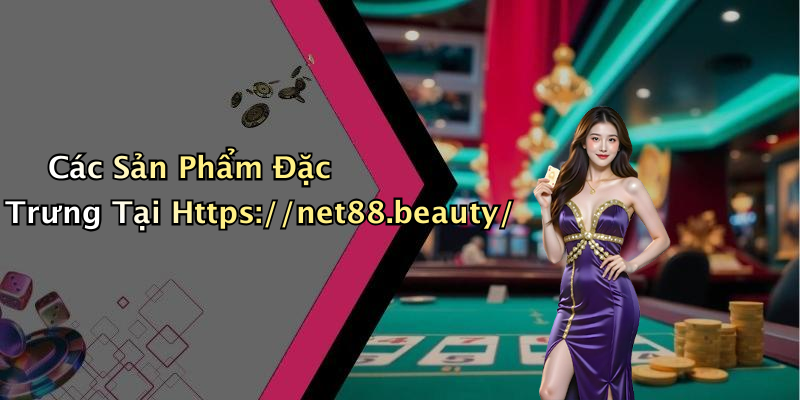 Các Sản Phẩm Đặc Trưng Tại Https://net88.beauty/
