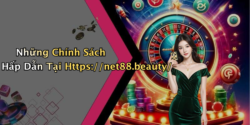 Những Chính Sách Hấp Dẫn Tại Https://net88.beauty/