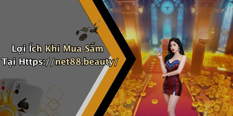 Lợi Ích Khi Mua Sắm Tại Https://net88.beauty/