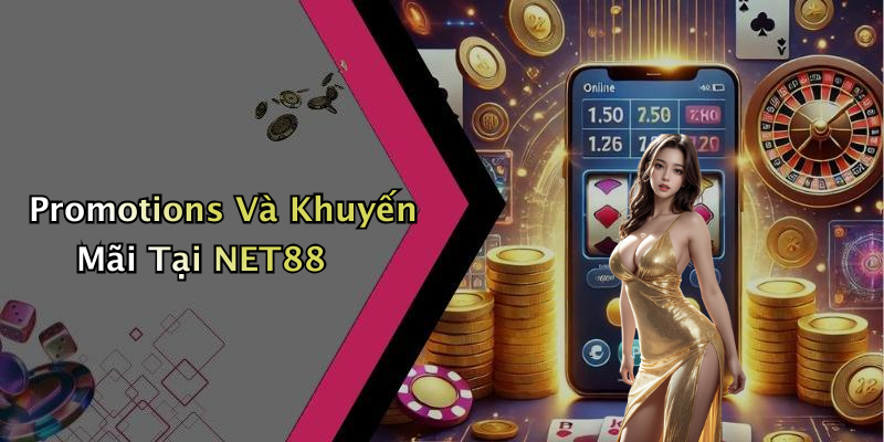 Promotions Và Khuyến Mãi Tại NET88