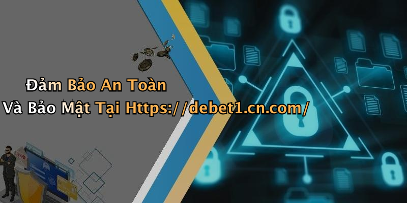 Đảm Bảo An Toàn Và Bảo Mật Tại Https://debet1.cn.com/