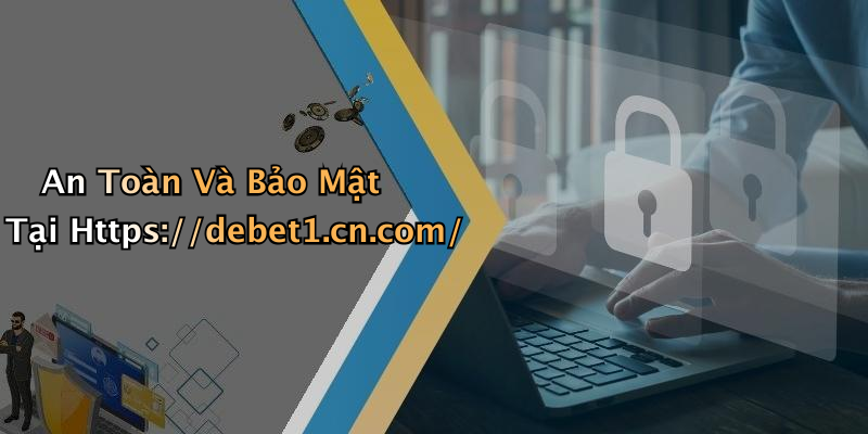 An Toàn Và Bảo Mật Tại Https://debet1.cn.com/