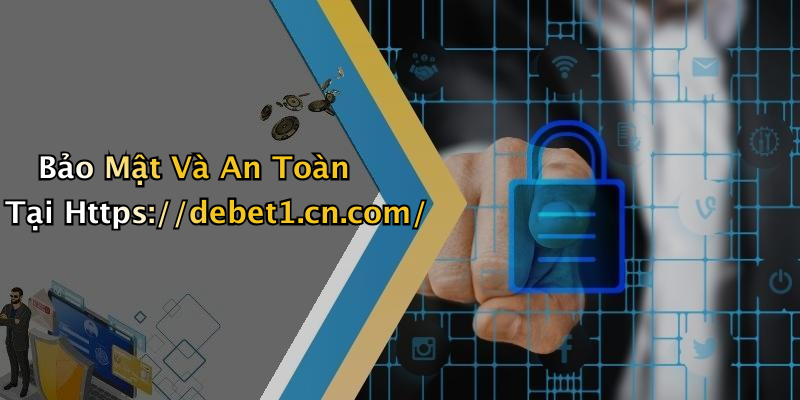 Bảo Mật Và An Toàn Tại Https://debet1.cn.com/