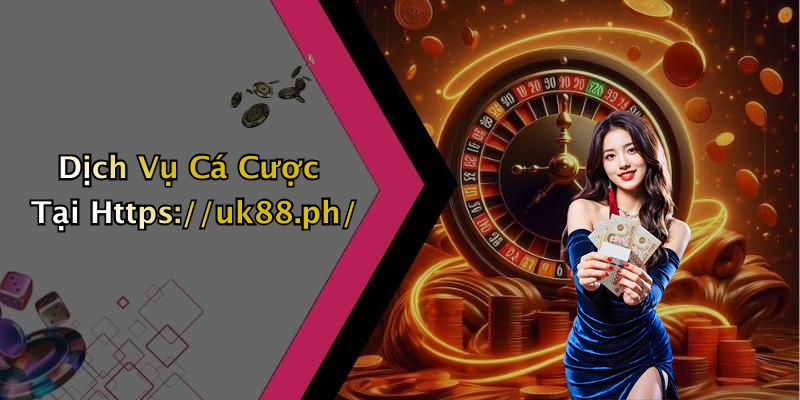 Dịch Vụ Cá Cược Tại Https://uk88.ph/